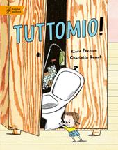 Tuttomio! Ediz. illustrata