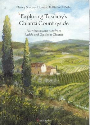Exploring Tuscany's Chianti country side - Nancy S. Howard, Richard Mello - Libro Mandragora 2003 | Libraccio.it