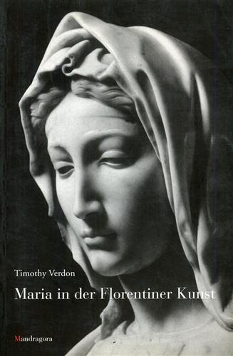 Maria in der Florentiner Kunst - Timothy Verdon - Libro Mandragora 2003 | Libraccio.it