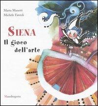 Siena. Il gioco dell'arte - Michèle Fantoli - Libro Mandragora 2004 | Libraccio.it