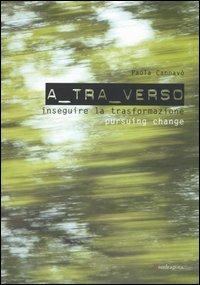 A tra verso. Inseguire la trasformazione-Pursuing change - Paola Cannavò - Libro Mandragora 2004 | Libraccio.it