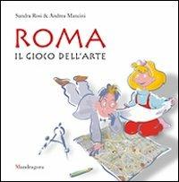 Roma. Il gioco dell'arte. Ediz. illustrata - Sandra Rosi, Andrea Mancini - Libro Mandragora 2004 | Libraccio.it