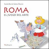 Roma. El juego del arte. Ediz. illustrata - Sandra Rosi, Andrea Mancini - Libro Mandragora 2009 | Libraccio.it