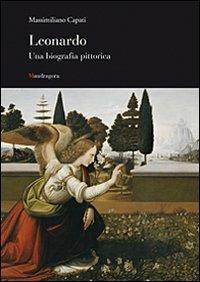 Leonardo. Una biografia pittorica. Ediz. illustrata - Massimiliano Capati - Libro Mandragora 2008 | Libraccio.it