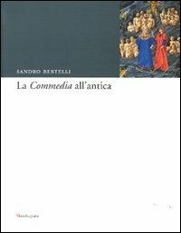 La «Commedia» all'antica - Sandro Bertelli - Libro Mandragora 2006 | Libraccio.it