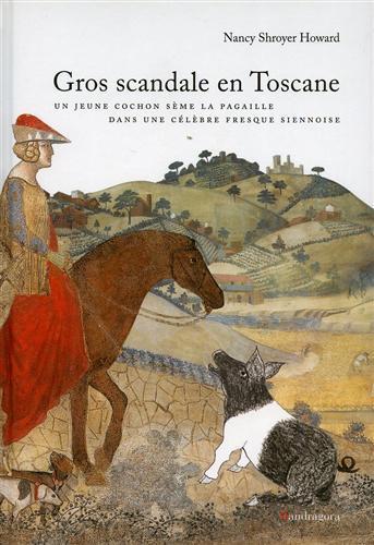 Gros scandale en Toscane. Un jeune cochon sème la pagaille dans une célèbre fresque siennoise. Ediz. illustrata - Nancy S. Howard - Libro Mandragora 2008 | Libraccio.it