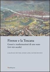 Firenze e la Toscana. Genesi e trasformazioni di uno Stato (XIV-XIX secolo)