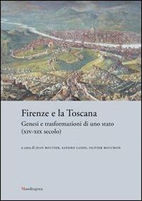 Firenze e la Toscana. Genesi e trasformazioni di uno Stato (XIV-XIX secolo)  - Libro Mandragora 2009 | Libraccio.it