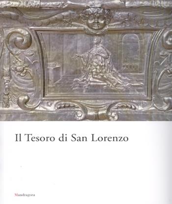 Il tesoro di San Lorenzo - Elisabetta Nardinocchi, Ludovica Sebregondi - Libro Mandragora 2007 | Libraccio.it