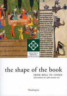 The shape of the book. From roll to codex (3rd century BC-19th century AD). Ediz. illustrata  - Libro Mandragora 2008 | Libraccio.it