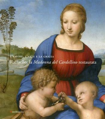 L'amore, l'arte e la grazia. Raffaello: la Madonna del Cardellino restaurata. Catalogo della mostra (Firenze, 29 novembre 2008-31 marzo 2009). Ediz. illustrata - Antonio Natali, Marco Ciatti, Patrizia Riitano - Libro Mandragora 2008 | Libraccio.it