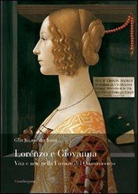 Lorenzo e Giovanna. Vita e arte nella Firenze del Quattrocento - Gert J. Van der Sman - Libro Mandragora 2008 | Libraccio.it