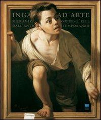 Inganni ad arte. Meraviglie del trompe-l'oeil dall'antichità al contemporaneo. Catalogo della mostra (Firenze, 16 ottobre 2009-24 gennaio 2010). Ediz. illustrata  - Libro Mandragora 2009 | Libraccio.it