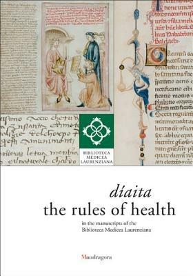 Díaita. The rules of health in the manuscripts of the Biblioteca Medicea Laurenziana  - Libro Mandragora 2009 | Libraccio.it