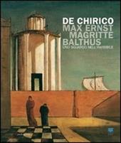 De Chirico, Max Ernst, Magritte, Balthus. Uno sguardo nell'invisibile