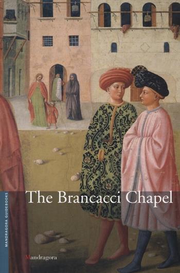 La cappella Brancacci nella chiesa Di Santa Maria del Carmine. Ediz. inglese - Elisa Del Carlo - Libro Mandragora 2012, Guide | Libraccio.it