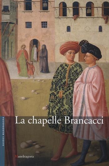 La cappella Brancacci nella chiesa Di Santa Maria del Carmine. Ediz. francese - Elisa Del Carlo - Libro Mandragora 2012, Guide | Libraccio.it