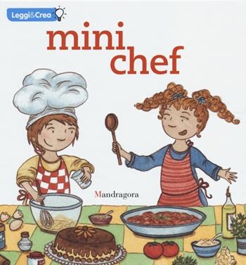 Mini chef. Ediz. illustrata - Sandra Rosi, Sara Gitto - Libro Mandragora 2013, Leggi & crea | Libraccio.it