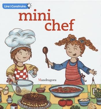 Mini chef. Ediz. francese - Sandra Rosi, Sara Gitto - Libro Mandragora 2013, Leggi & crea | Libraccio.it