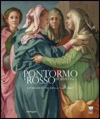 Pontormo e Rosso Fiorentino. Divergenti vie della «maniera». Catalogo della mostra (Firenze, 8 marzo-20 luglio 2014). Ediz. illustrata  - Libro Mandragora 2014 | Libraccio.it