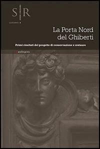 La porta nord del Ghiberti. Primi risultati del progetto di conservazione e restauro  - Libro Mandragora 2014, Studi e restauri. Quaderno | Libraccio.it