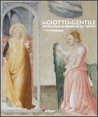 Da Giotto a Gentile. Pittura e scultura a Fabriano fra Due e Trecento.Catalogo della mostra (Fabriano, 26 luglio-30 novembre 2014). Ediz. illustrata  - Libro Mandragora 2014 | Libraccio.it