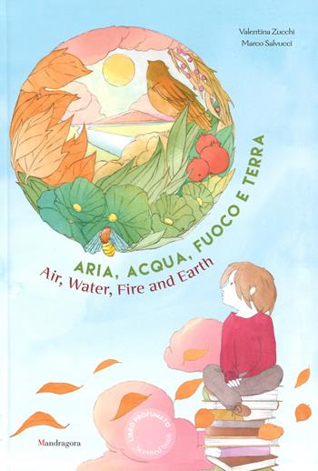 Aria, acqua, fuoco e terra. Ediz. italiana e inglese - Valentina Zucchi, Marco Salvucci - Libro Mandragora 2015 | Libraccio.it