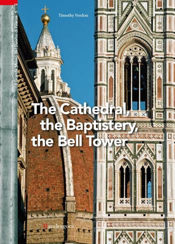 Il grande museo del Duomo di Firenze. Vol. 1: The Cathedral, the Baptistery, the Bell Tower - Timothy Verdon - Libro Mandragora 2018 | Libraccio.it