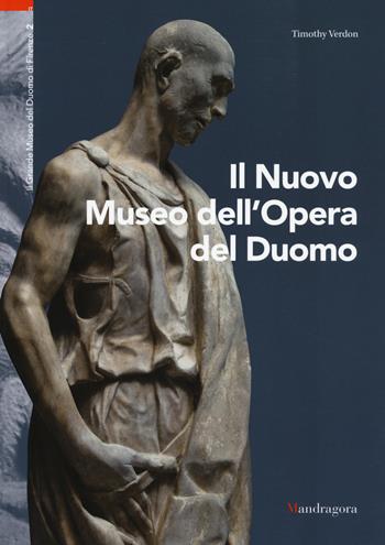 Il nuovo museo dell'Opera del Duomo - Timothy Verdon - Libro Mandragora 2015 | Libraccio.it