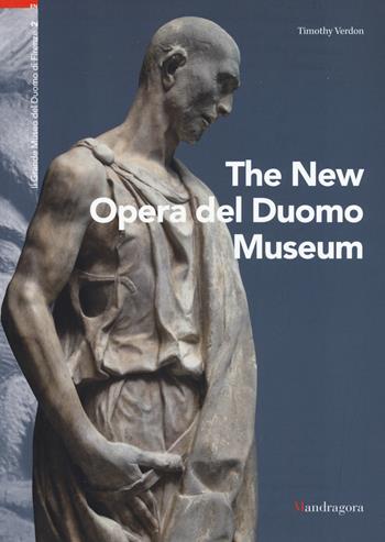 Il nuovo museo dell'Opera del Duomo. Ediz. inglese - Timothy Verdon - Libro Mandragora 2019 | Libraccio.it