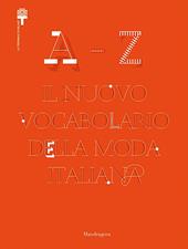 A-Z. Il nuovo vocabolario della moda italiana. Ediz. illustrata