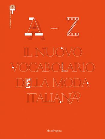 A-Z. Il nuovo vocabolario della moda italiana. Ediz. illustrata - Vittorio Linfante, Paola Bertola - Libro Mandragora 2015 | Libraccio.it