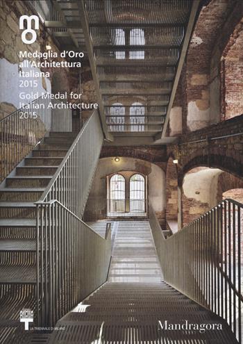 Medaglia d'oro all'architettura italiana 2015-Gold medal for italian architecture 2015. Catalogo della mostra (Milano, 12 dicembre 2015-7 febbraio 2016)  - Libro Mandragora 2015 | Libraccio.it