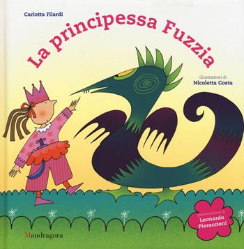 La principessa Fuzzia. Ediz. illustrata - Carlotta Filardi, Nicoletta Costa - Libro Mandragora 2015 | Libraccio.it