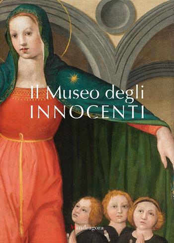Il Museo degli Innocenti  - Libro Mandragora 2016 | Libraccio.it