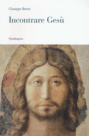 Incontrare Gesù. Lettera pastorale 2016 - Giuseppe Betori - Libro Mandragora 2016 | Libraccio.it
