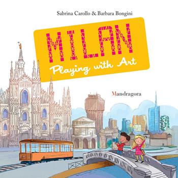 Milano. Il gioco dell'arte. Ediz. inglese - Sabrina Carollo, Barbara Bongini - Libro Mandragora 2017 | Libraccio.it