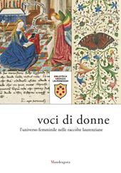 Voci di donne. L'universo femminile nelle raccolte laurenziane. Catalogo della mostra (Firenze, 9 marzo-29 giugno 2018). Ediz. a colori