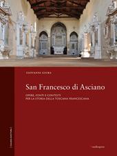 San Francesco di Asciano. Opere, fonti e contesti per la storia della toscana francescana