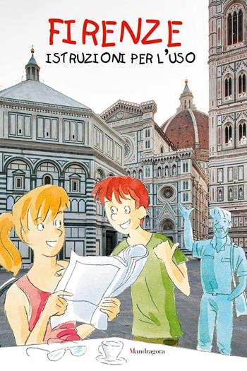 Firenze: istruzioni per l'uso  - Libro Mandragora 2018 | Libraccio.it