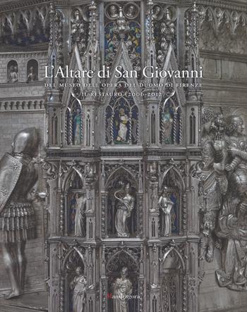 L' altare di San Giovanni del Museo dell'Opera del Duomo di Firenze. Il restauro (2006-2012). Ediz. illustrata  - Libro Mandragora 2018 | Libraccio.it