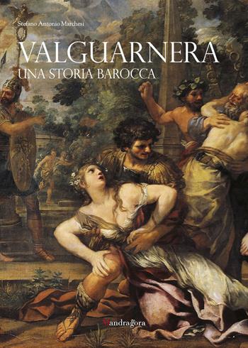 Valguarnera. Una storia barocca - Stefano Antonio Marchesi - Libro Mandragora 2020 | Libraccio.it