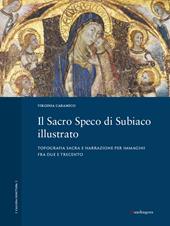 Il Sacro Speco di Subiaco illustrato. Topografia sacra e narrazione per immagini fra Due e Trecento. Ediz. a colori