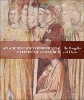 An ancient and honourable citzen of Florence. The Bargello and Dante. Catalogo della mostra (Firenze, 21 aprile-31 luglio 2021). Ediz. a colori