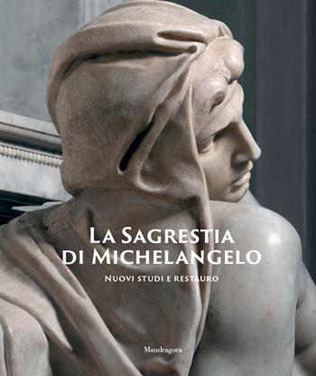 La Sagrestia di Michelangelo. Nuovi studi e restauro. Ediz. illustrata  - Libro Mandragora 2023 | Libraccio.it