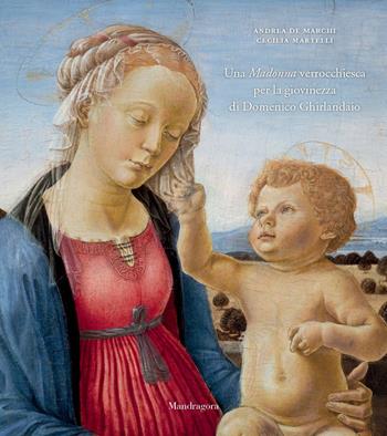 Una Madonna verrocchiesca per la giovinezza di Domenico Ghirlandaio. Ediz. a colori - Andrea De Marchi, Cecilia Martelli - Libro Mandragora 2023 | Libraccio.it