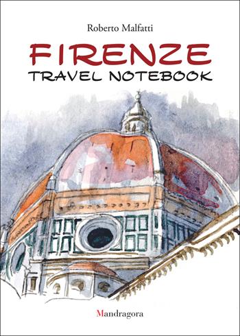 Firenze travel notebook. Ediz. italiana e inglese - Roberto Malfatti - Libro Mandragora 2024 | Libraccio.it