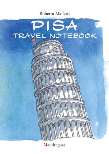 Pisa travel notebook. Ediz. italiana e inglese - Roberto Malfatti - Libro Mandragora 2024 | Libraccio.it