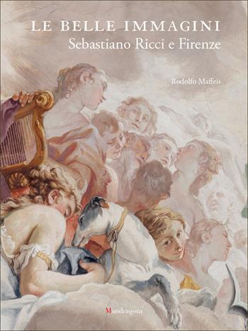 Le belle immagini. Sebastiano Ricci e Firenze. Ediz. a colori - Rodolfo Maffeis - Libro Mandragora 2025 | Libraccio.it