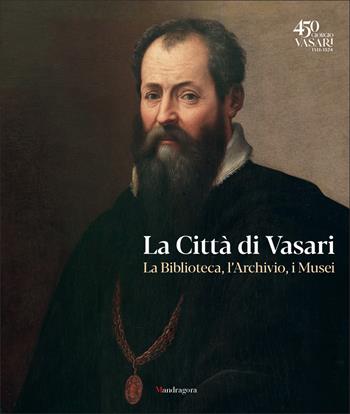 La città di Vasari. La biblioteca, l'archivio, i musei  - Libro Mandragora 2025 | Libraccio.it